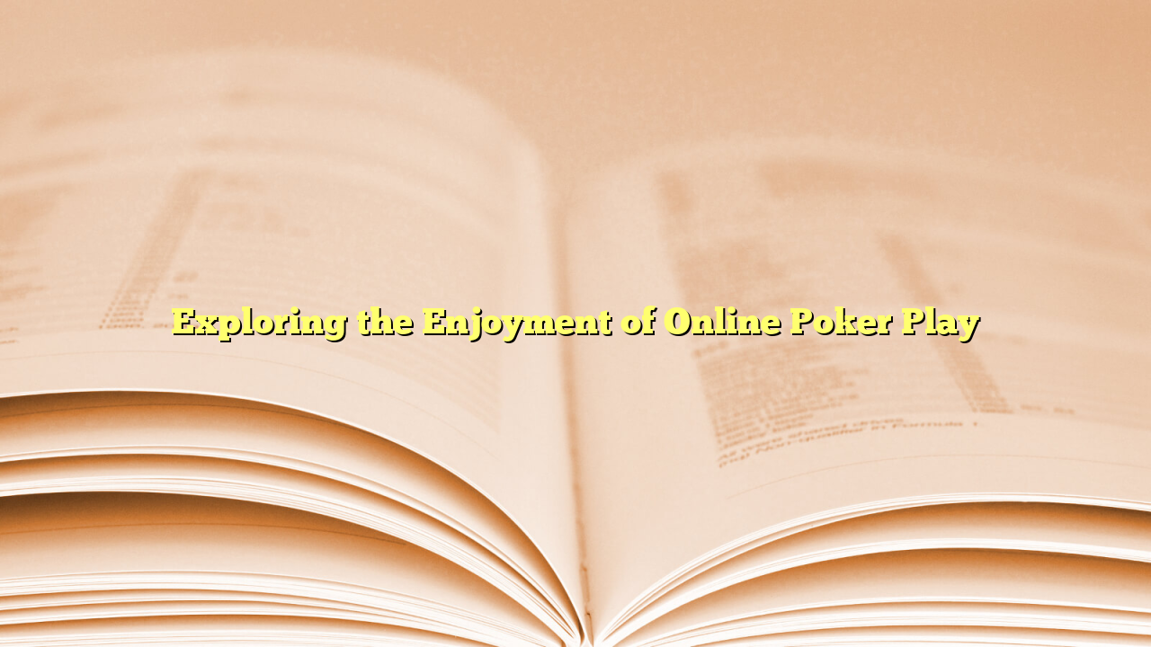 Exploring the Enjoyment of Online Poker Play