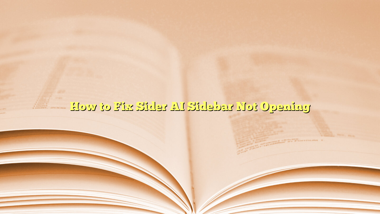 How to Fix Sider AI Sidebar Not Opening